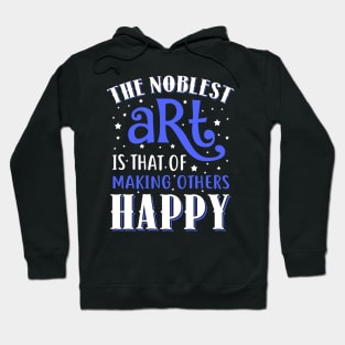 The Noblest Art Is That Of Making Others Happy Hoodie